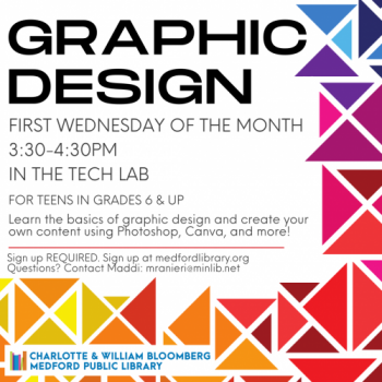 Flyer for Graphic Design for Teens the first Wednesday of the month at 3:30 pm in the Tech Lab. For teens in grades 6 and up. Sign up is required!