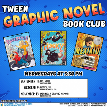 Flyer for Tween Graphic Novel Book Club: For readers ages 10-14. Wednesdays at 3:30pm on September 11, October 9, and November 13. Sign up required!