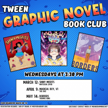 Flyer for Tween Graphic Novel Book Club: For readers ages 10-14. Wednesdays at 3:30pm on March 12, April 9, and May 14. Sign up required!