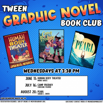 Flyer for Tween Graphic Novel Book Club: For readers ages 10-14. Wednesdays at 3:30pm on June 11, July 16, and August 20. Sign up required!