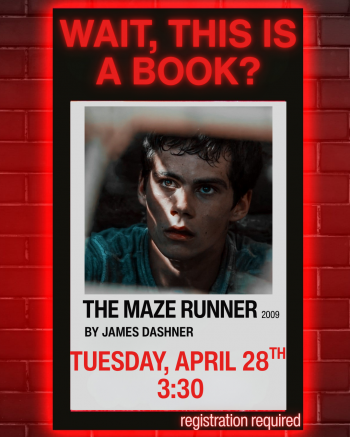 Flyer for Wait, this is a book? book club. The Maze Runner, on Tuesday, April 28, at 3:30pm. Registration required.